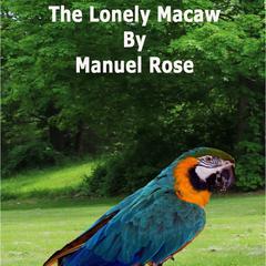 The Lonely Macaw Audiobook, by Manuel Rose