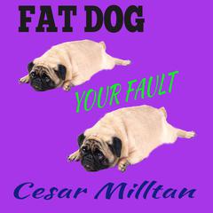 Fat Dog - Your Fault Audiobook, by Cesar Milltan