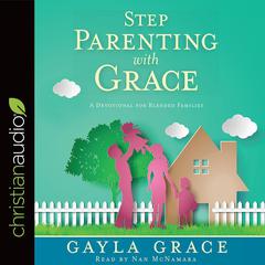 Stepparenting with Grace: A Devotional for Blended Families Audiobook, by Gayla Grace