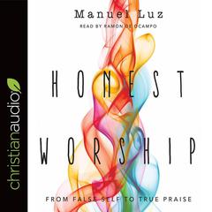 Honest Worship: From False Self to True Praise Audiobook, by Manuel Luz