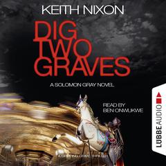 Dig Two Graves: A Gripping Crime Thriller Audiobook, by Keith Nixon