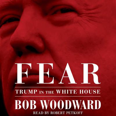Fear: Trump in the White House Audiobook, by Bob Woodward