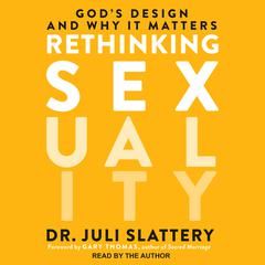 Rethinking Sexuality: God’s Design and Why It Matters Audiobook, by Juli Slattery