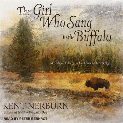 The Girl Who Sang to the Buffalo: A Child, an Elder, and the Light from an Ancient Sky Audiobook, by 