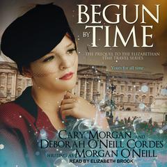 Begun by Time Audiobook, by Morgan O'Neill