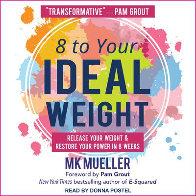 8 to Your Ideal Weight: Release Your Weight & Restore Your Power in 8 Weeks Audiobook, by MK Mueller