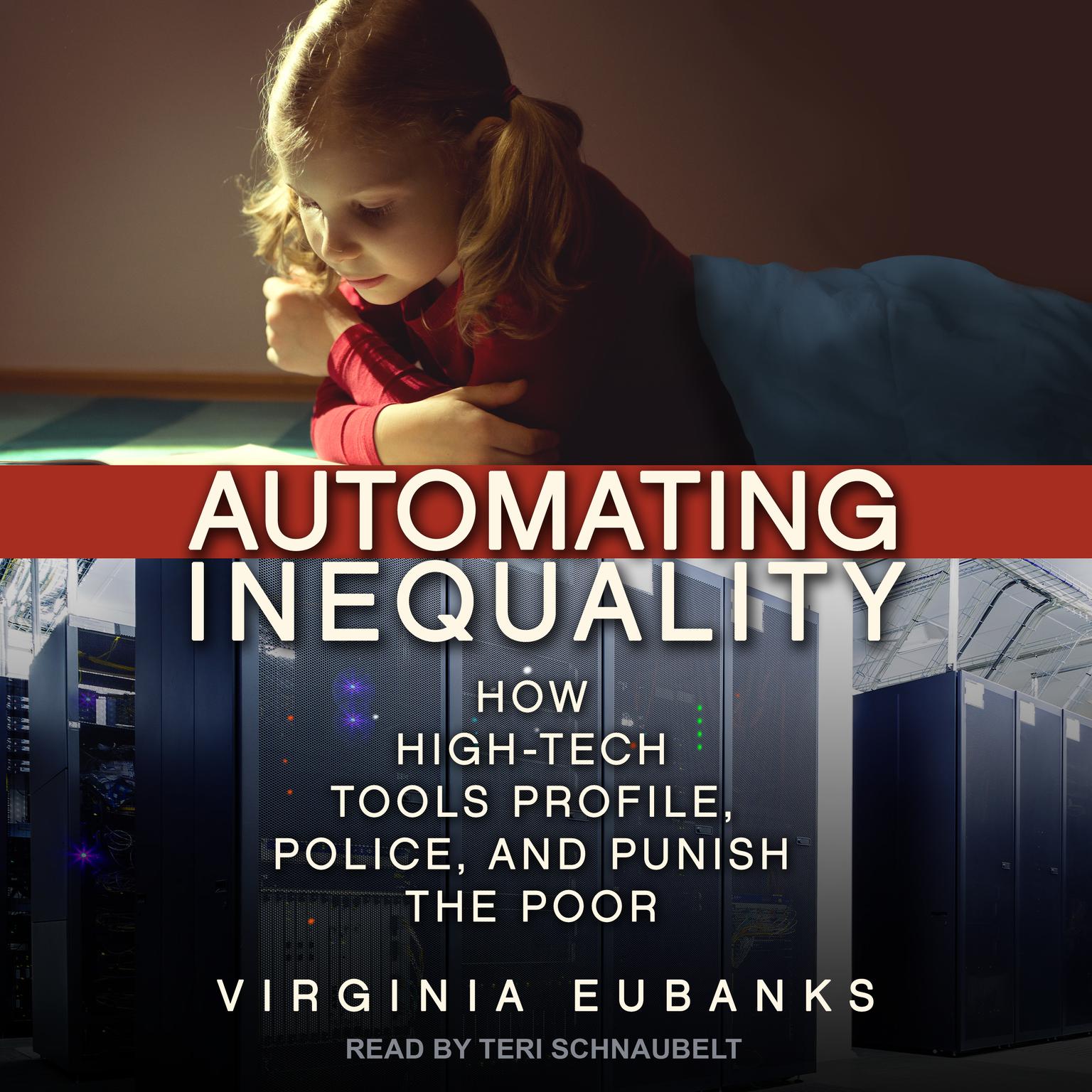 Automating Inequality: How High-Tech Tools Profile, Police, and Punish the Poor Audiobook, by Virginia Eubanks