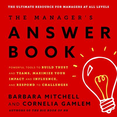 The Manager's Answer Book: Powerful Tools to Build Trust and Teams, Maximize Your Impact and Influence, and Respond to Challenges Audiobook, by 