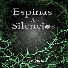 Espinas y Silencios Audiobook, by Jesús B. Vilches