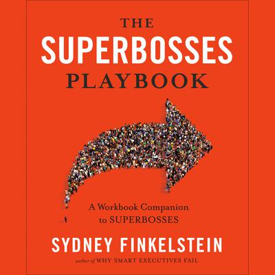 The Superbosses Playbook: A Workbook Companion to Superbosses Audiobook, by Sydney Finkelstein