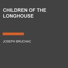 Children of the Longhouse Audiobook, by Joseph Bruchac