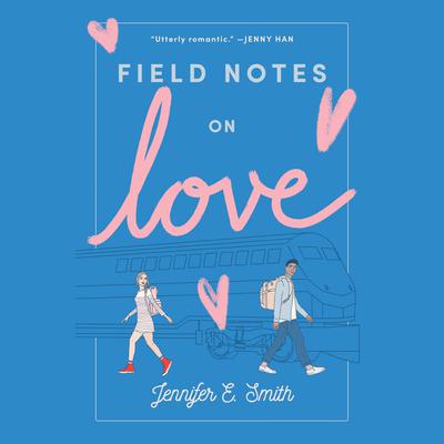 Field Notes on Love Audiobook, by Jennifer E. Smith