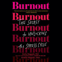Burnout: The Secret to Unlocking the Stress Cycle Audiobook, by Emily Nagoski
