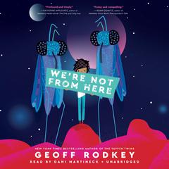 We're Not from Here Audiobook, by 