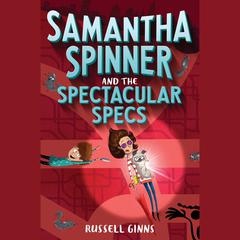 Samantha Spinner and the Spectacular Specs Audiobook, by Russell Ginns
