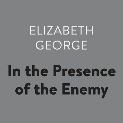 In the Presence of the Enemy Audiobook, by Elizabeth George