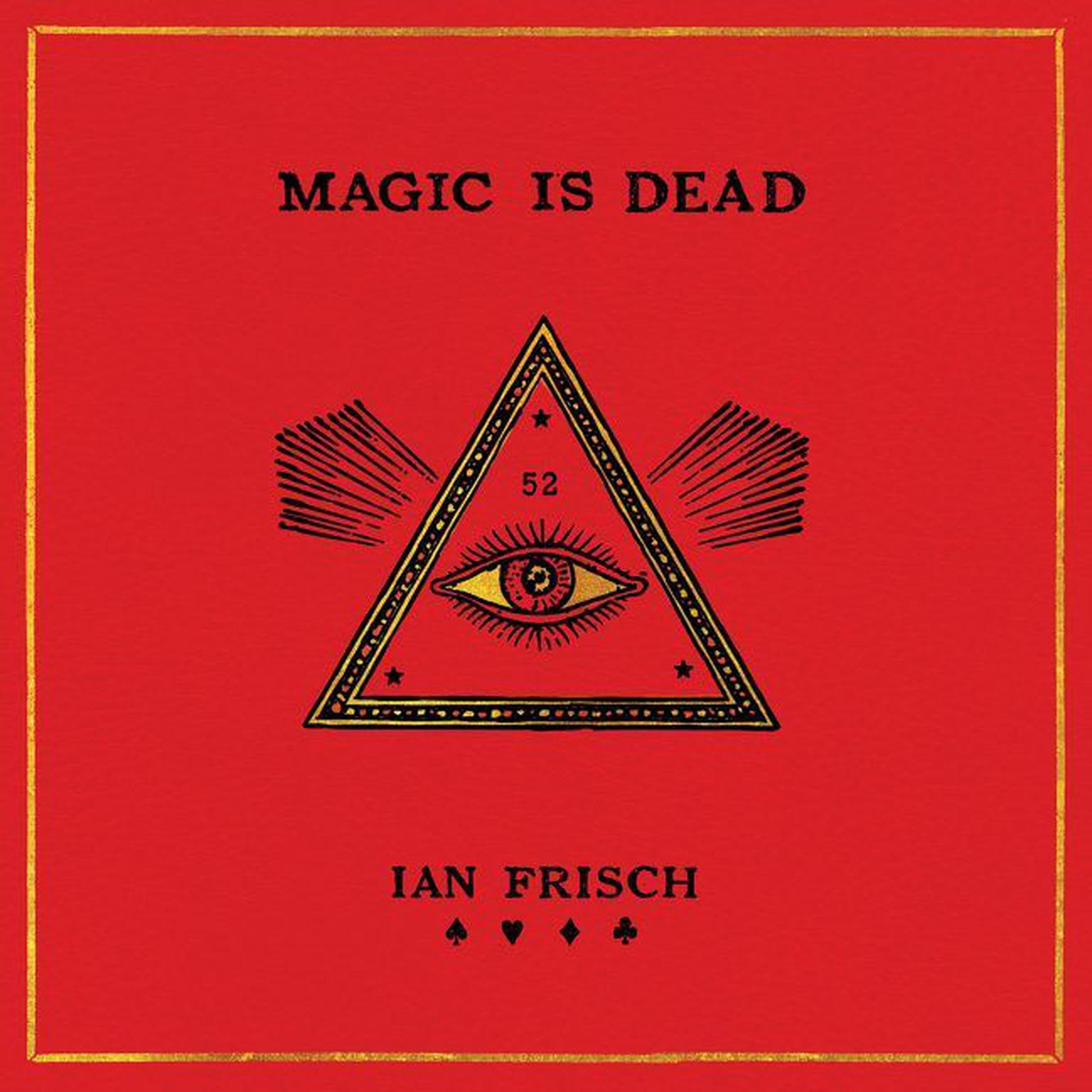 Magic Is Dead: My Journey into the Worlds Most Secretive Society of Magicians Audiobook, by Ian Frisch