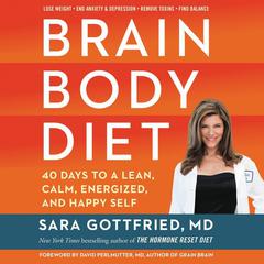 Brain Body Diet: 40 Days to a Lean, Calm, Energized, and Happy Self Audiobook, by Sara Gottfried