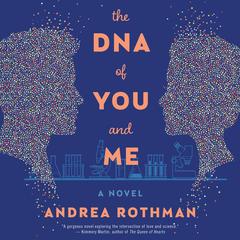 The DNA of You and Me: A Novel Audiobook, by Andrea Rothman