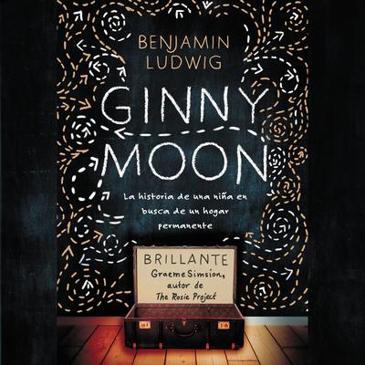 Ginny Moon: Te presento a Ginny. Tiene catorce años, es autista y guarda un secreto desgarrador Audiobook, by Benjamin Ludwig