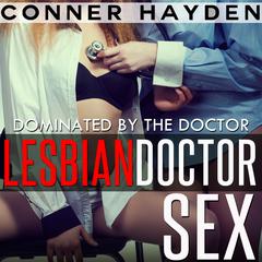Lesbian Doctor Sex - Dominated by the Doctor Audiobook, by Conner Hayden