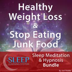 Healthy Weight Loss & Stop Eating Junk Food - Sleep Learning System Bundle (Sleep Hypnosis & Meditation) Audiobook, by Joel Thielke