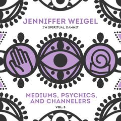 Mediums, Psychics, and Channelers, Vol. 3 Audiobook, by Jenniffer Weigel