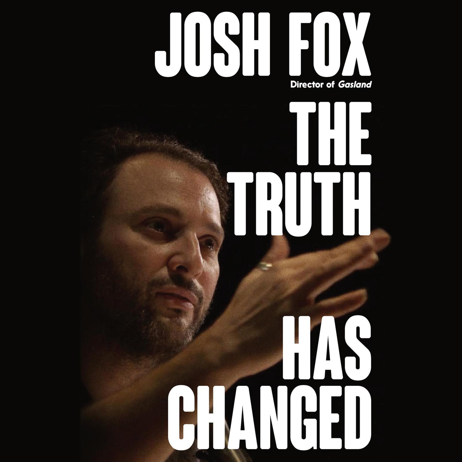 The Truth Has Changed Audiobook, by Josh Fox
