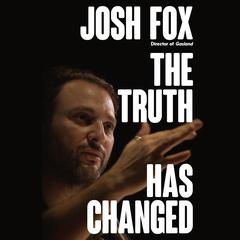 The Truth Has Changed Audiobook, by Josh Fox