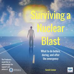 Surviving a Nuclear Blast: What to do before, during, and after the emergency. Audiobook, by Sarah Connor