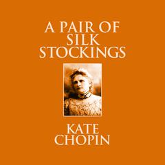 A Pair of Silk Stockings: Short Stories Audiobook, by Kate Chopin