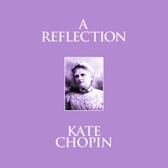 A Reflection: Short Stories Audiobook, by Kate Chopin