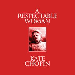 A Respectable Woman: Short Stories Audiobook, by Kate Chopin