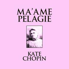 Maame Pelagie: Short Stories Audiobook, by Kate Chopin