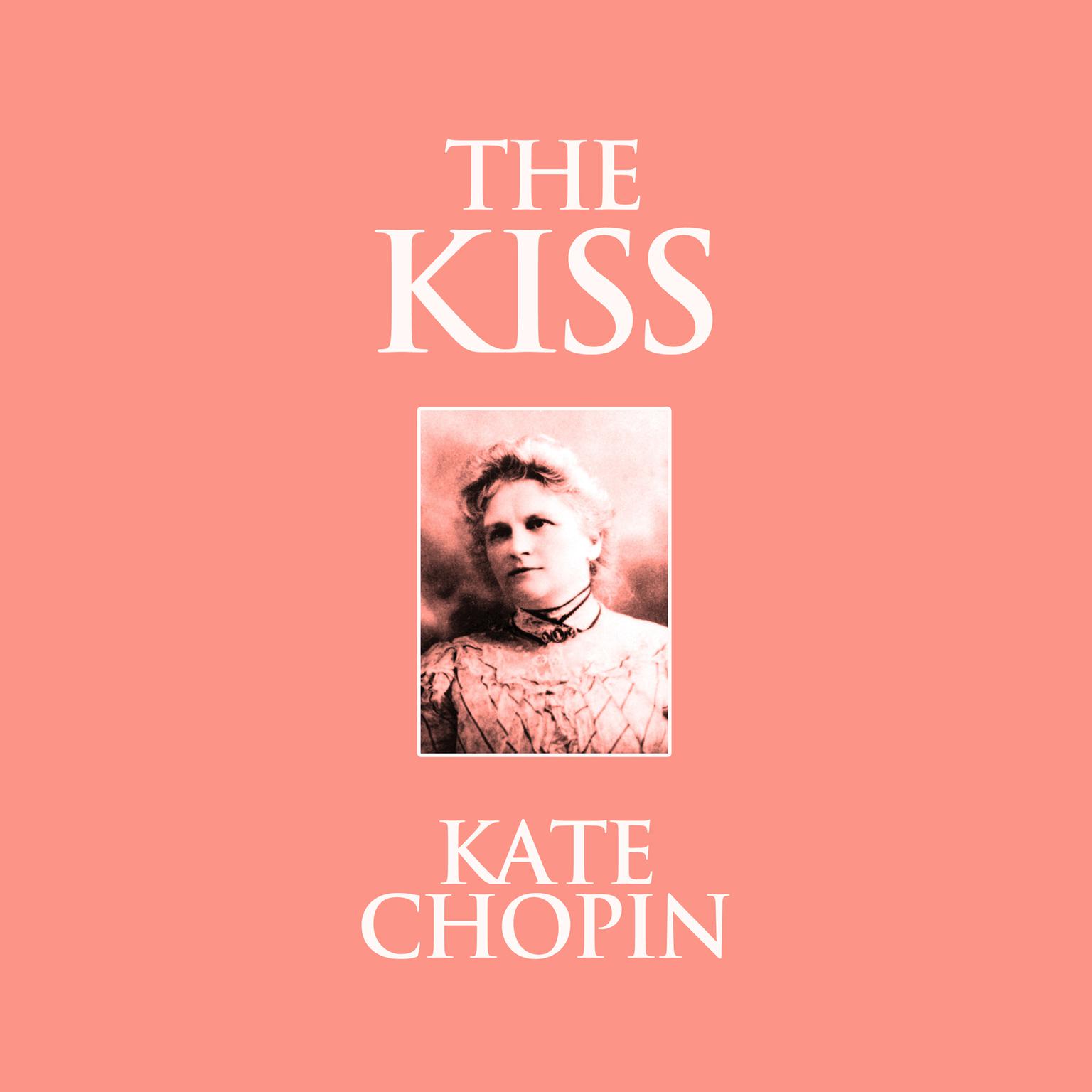 The Kiss: Short Stories Audiobook, by Kate Chopin