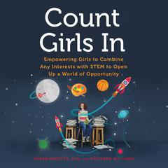 Count Girls In: Empowering Girls to Combine Any Interests with STEM to Open Up a World of Opportunity Audiobook, by Karen Panetta