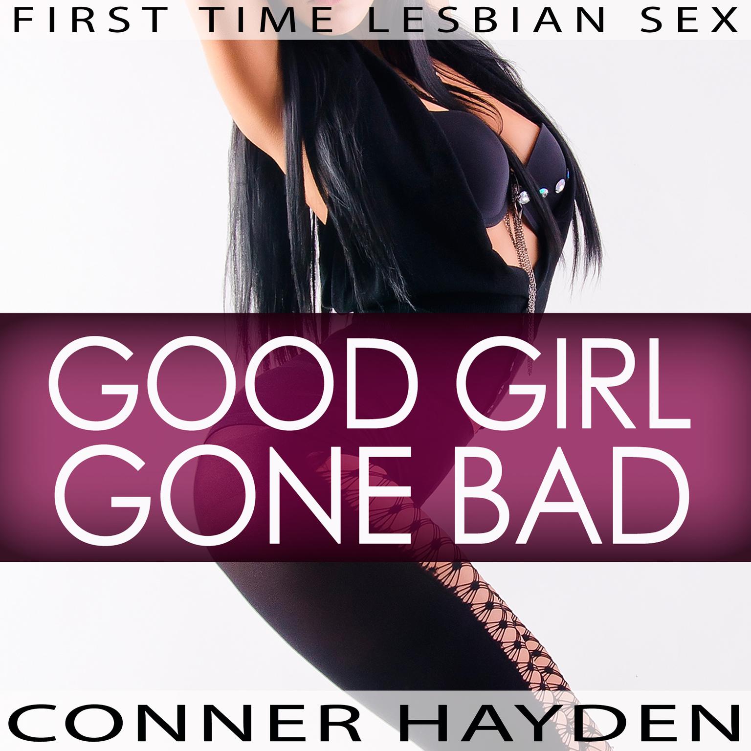 First Time Lesbian Sex - Good Girl Gone Bad Audiobook, by Conner Hayden