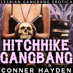 Hitchhike Gangbang: Lesbian Gangbang Erotica: Lesbian Gangbang Erotica Audiobook, by Conner Hayden