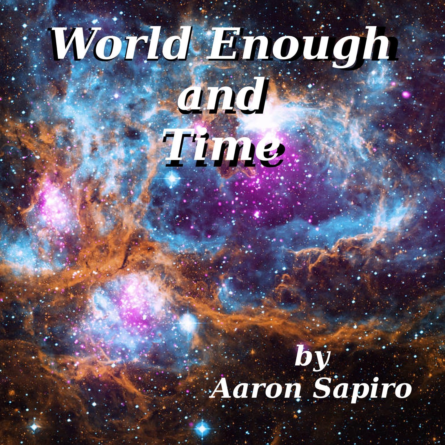 World Enough and Time Audiobook, by Aaron Sapiro