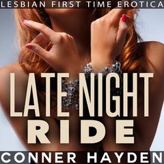 Late Night Ride:  Lesbian First Time Erotica Audiobook, by Conner Hayden