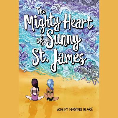 The Mighty Heart of Sunny St. James Audiobook, by Ashley Herring Blake