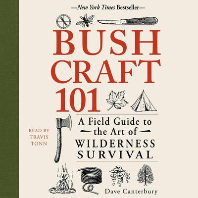 Bushcraft 101: A Field Guide to the Art of Wilderness Survival Audiobook, by Dave Canterbury