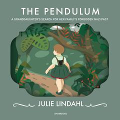 The Pendulum: A Granddaughter’s Search for Her Family’s Forbidden Nazi Past Audiobook, by Julie Lindahl