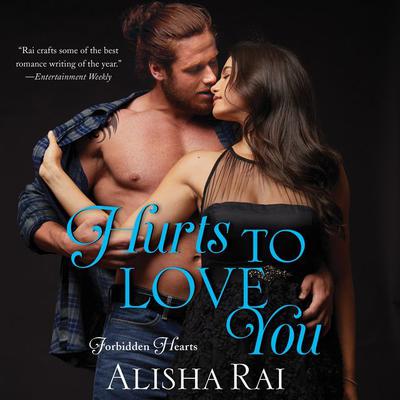 Hurts to Love You: Forbidden Hearts Audiobook, by Alisha Rai