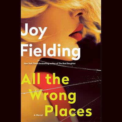 All the Wrong Places: A Novel Audiobook, by Joy Fielding