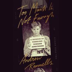 Too Much Is Not Enough: A Memoir of Fumbling Toward Adulthood Audiobook, by 