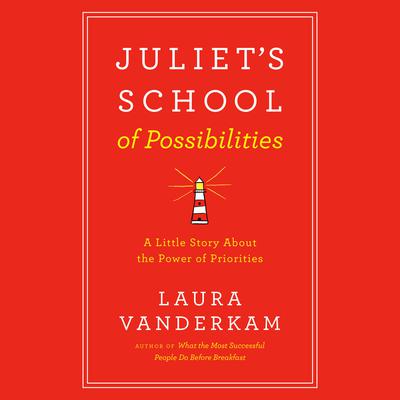 Juliets School of Possibilities: A Little Story About The Power of Priorities Audiobook, by Laura Vanderkam