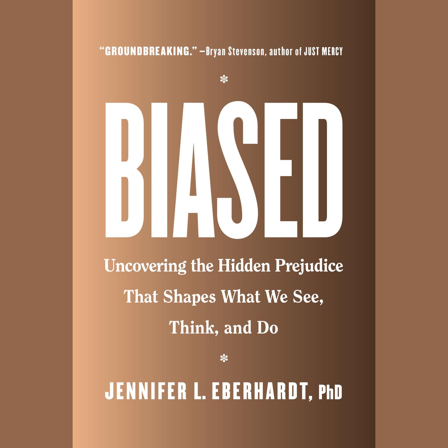 Biased: Uncovering the Hidden Prejudice That Shapes What We See, Think, and Do Audiobook, by Jennifer L. Eberhardt