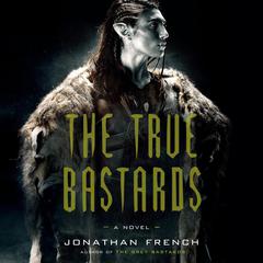 The True Bastards: A Novel Audiobook, by Jonathan French