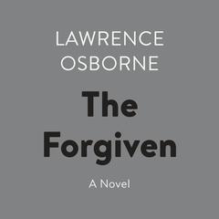 The Forgiven: A Novel Audiobook, by Lawrence Osborne
